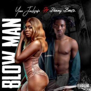 Yaa Jackson - Blow Man ft Danny Beatz Mp3 Download