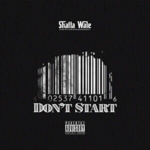 Shatta Wale – Don’t Start (Prod.By Beatz Vampire) Mp3 Download