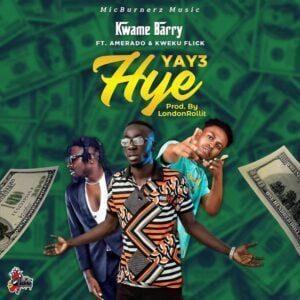 Kwame Barry - Yay3 Hye ft Kweku Flick x Amerado Mp3 Download