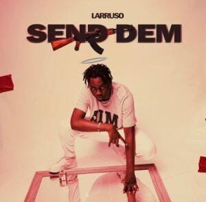 Larruso - Send Dem Mp3 Download