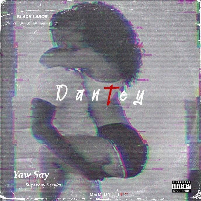 Yaw Say - Dantey ft Superboy Stryka (Prod.By Apex Beats)