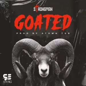 Strongman - Goated - Mp3 Download_ghnation.net